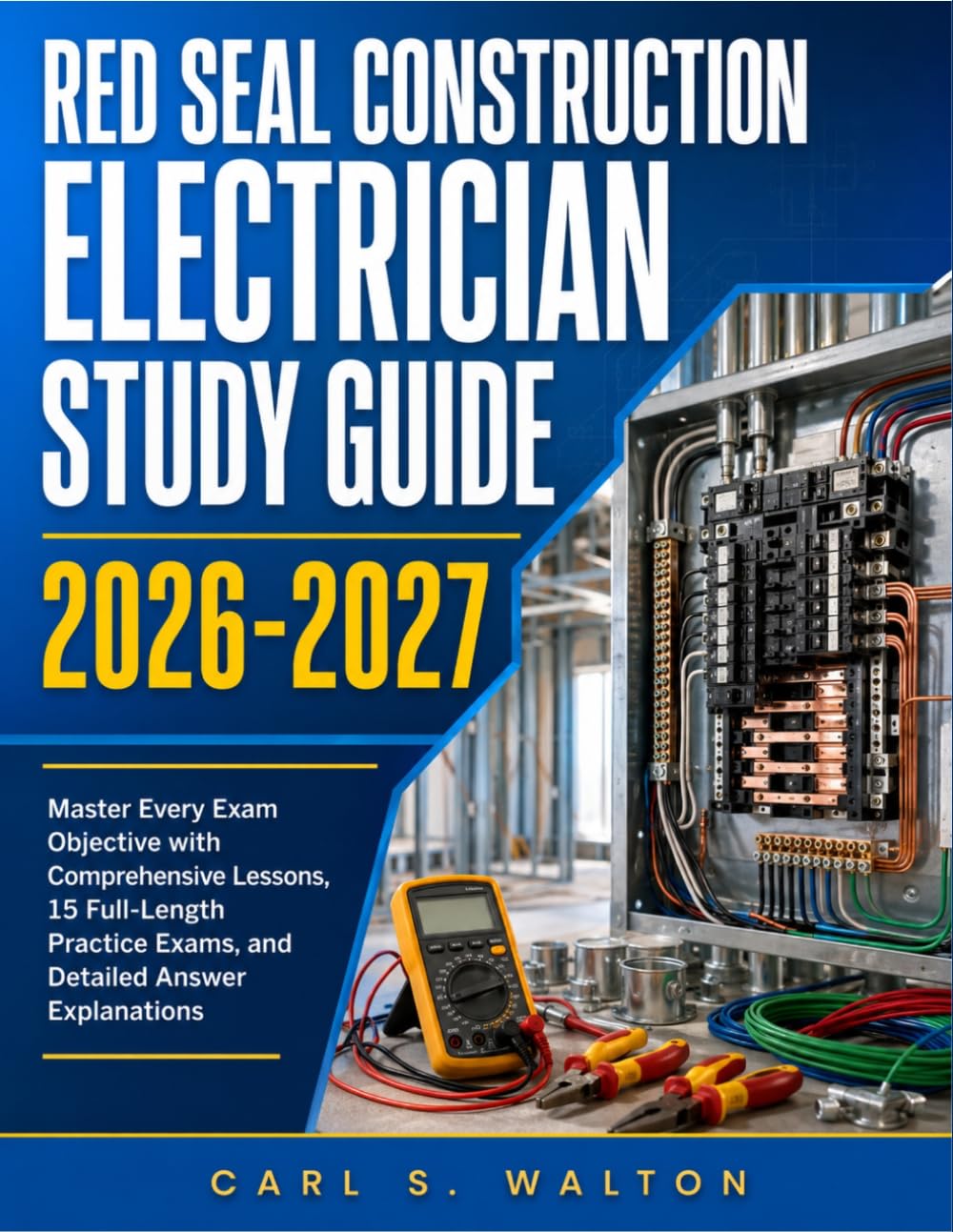 Red Seal Construction Electrician Study Guide 2026-2027: Master Every Exam Objective with Comprehensive Lessons, 15 Full-Length Practice Exams, and Detailed Answer Explanations