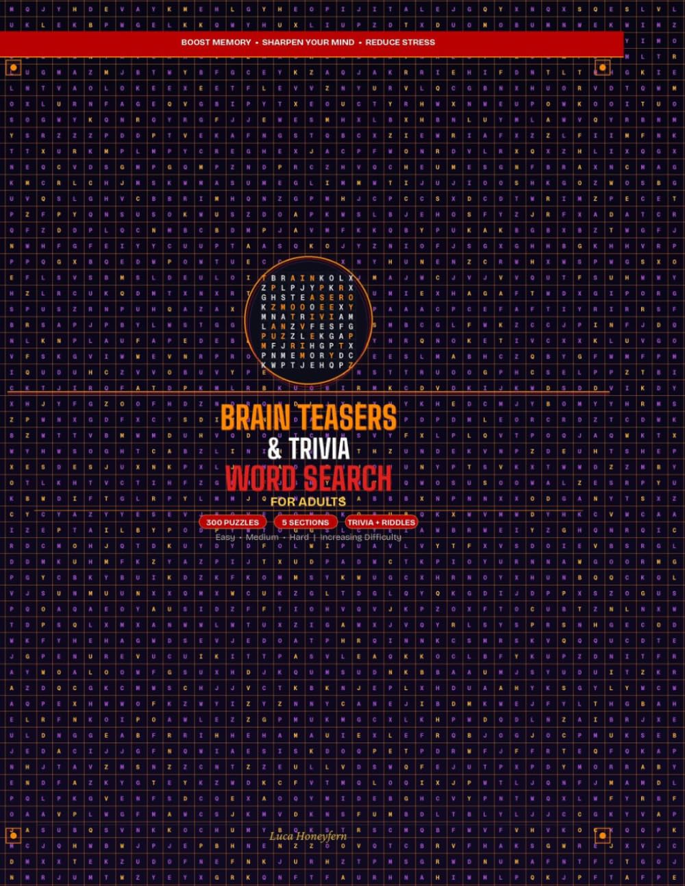 Brain Teasers & Trivia Word Search for Adults: 300 Puzzles to Challenge Your Mind & Boost Memory: Featuring 5 Knowledge Sections: General Knowledge, ... Teasers with Increasing Difficulty Levels