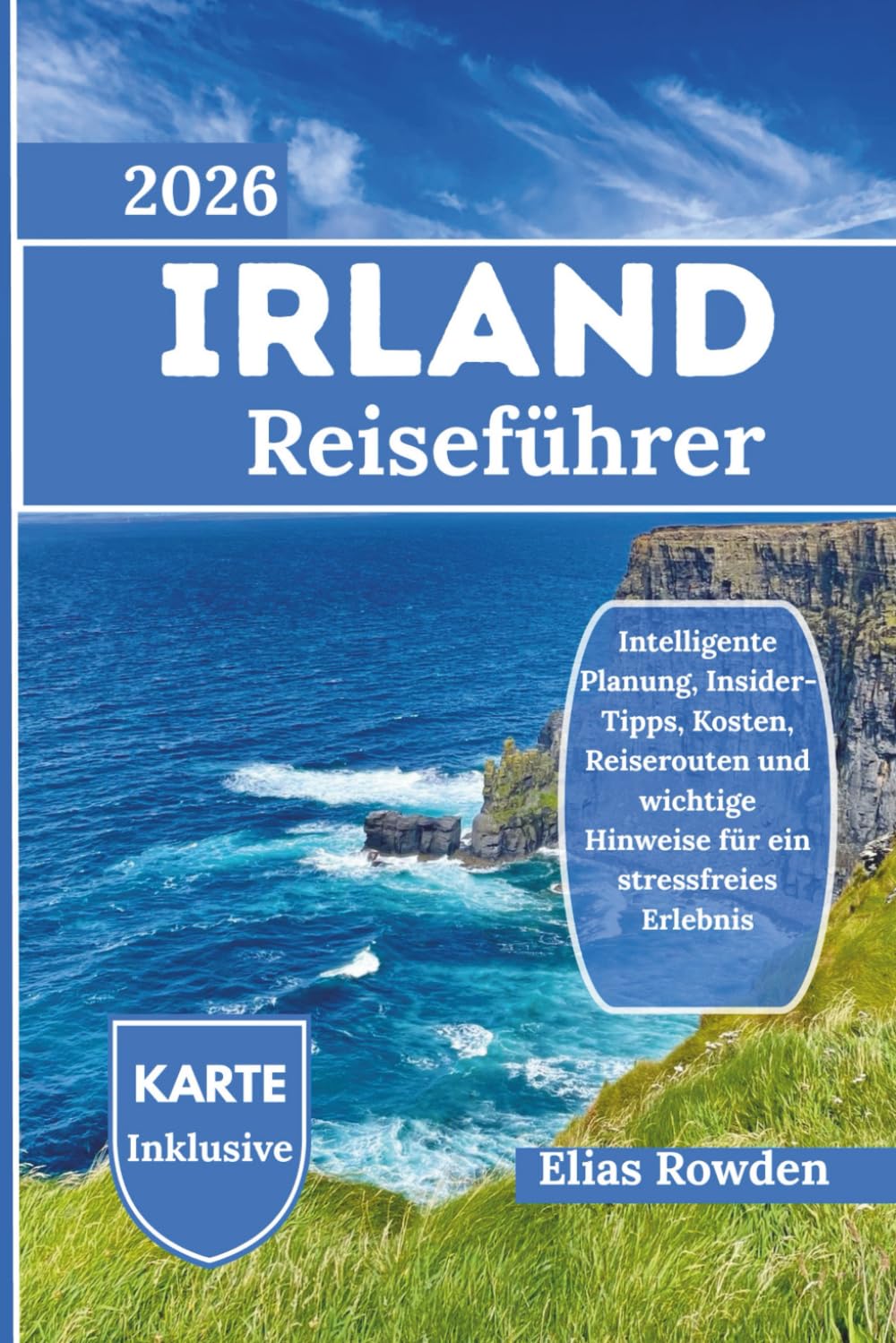 IRLAND REISEN FÜHRUNG: Intelligente Planung, Insider-Tipps, Kosten, Reiserouten und wichtige Hinweise für ein stressfreies Erlebnis