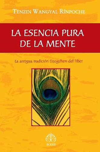 La Esencia Pura De La Mente: La antigua tradición Dzogchen del Tíbet (SIN COLECCION)