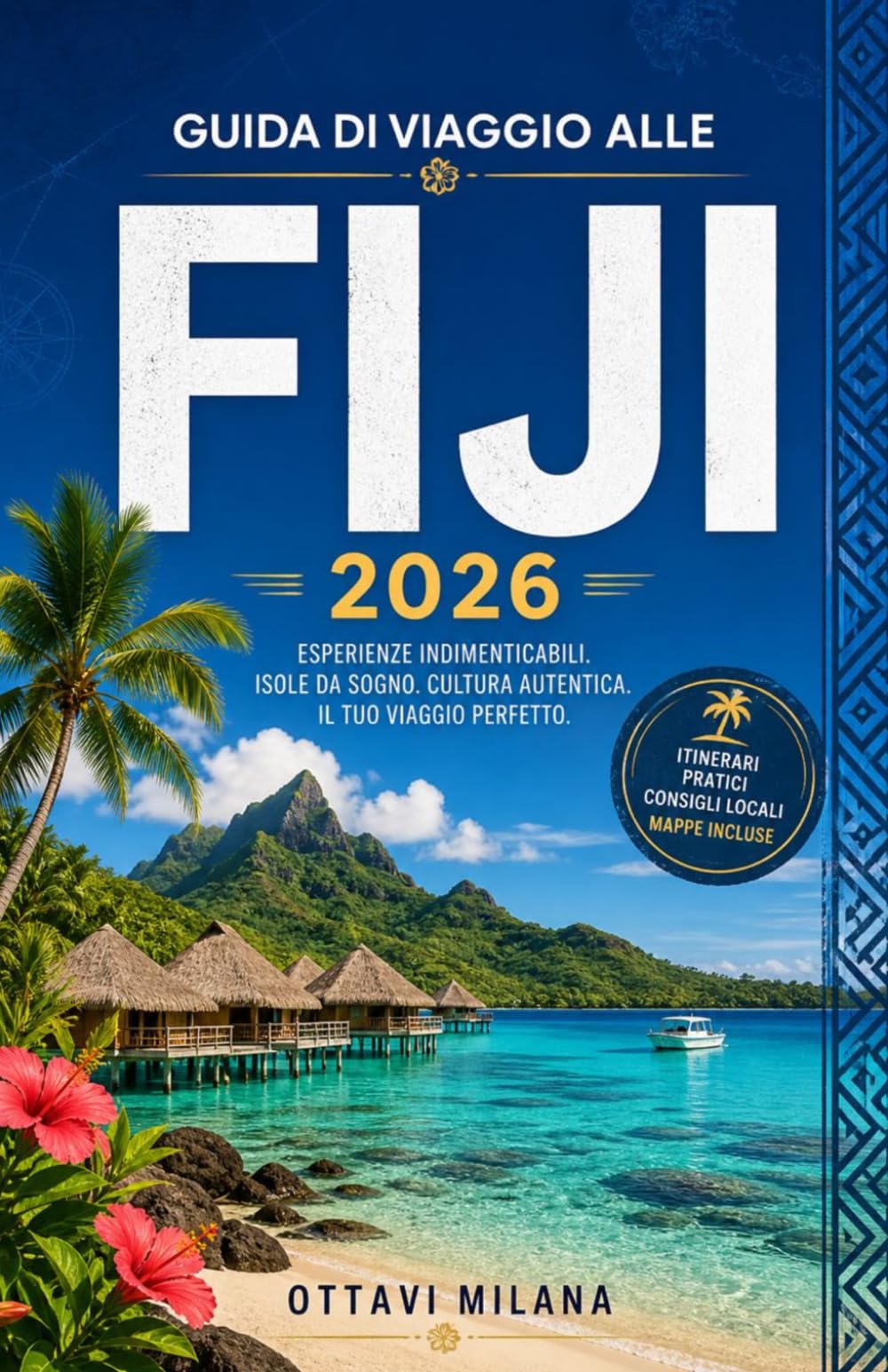 GUIDA DI VIAGGIO ALLE FIJI2026: La tua guida completa per pianificare una vacanza indimenticabile su un'isola del Pacifico meridionale, con consigli ... esperienze culturali, la pianificazione del