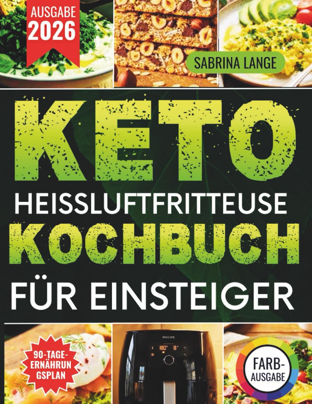 Keto Heissluftfritteuse Kochbuch Für Einsteiger: Kohlenhydratarm genießen mit schnellen Rezepten und vollständigem Ernährungsplan für den Alltag