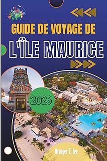 GUIDE DE VOYAGE DE L'ÎLE MAURICE 2026: Sentiers ensoleillés, rues colorées et l'esprit insulaire que vous emporterez chez vous