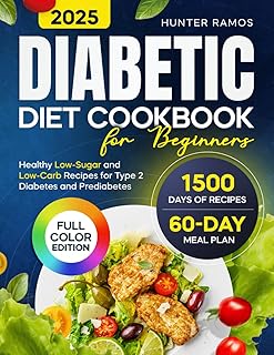 Diabetic Diet Cookbook for Beginners: Healthy Low-Sugar and Low-Carb Recipes with Pictures for a Balanced Lifestyle. Includes a 60-Day Meal Plan for Type 2 Diabetes and Prediabetes