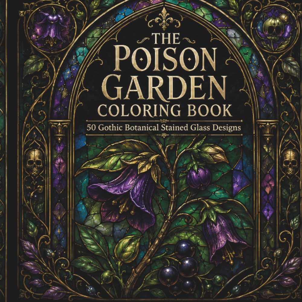 The Poison Garden Coloring Book: 50 Gothic Botanical Stained Glass Designs for Adults and Teens