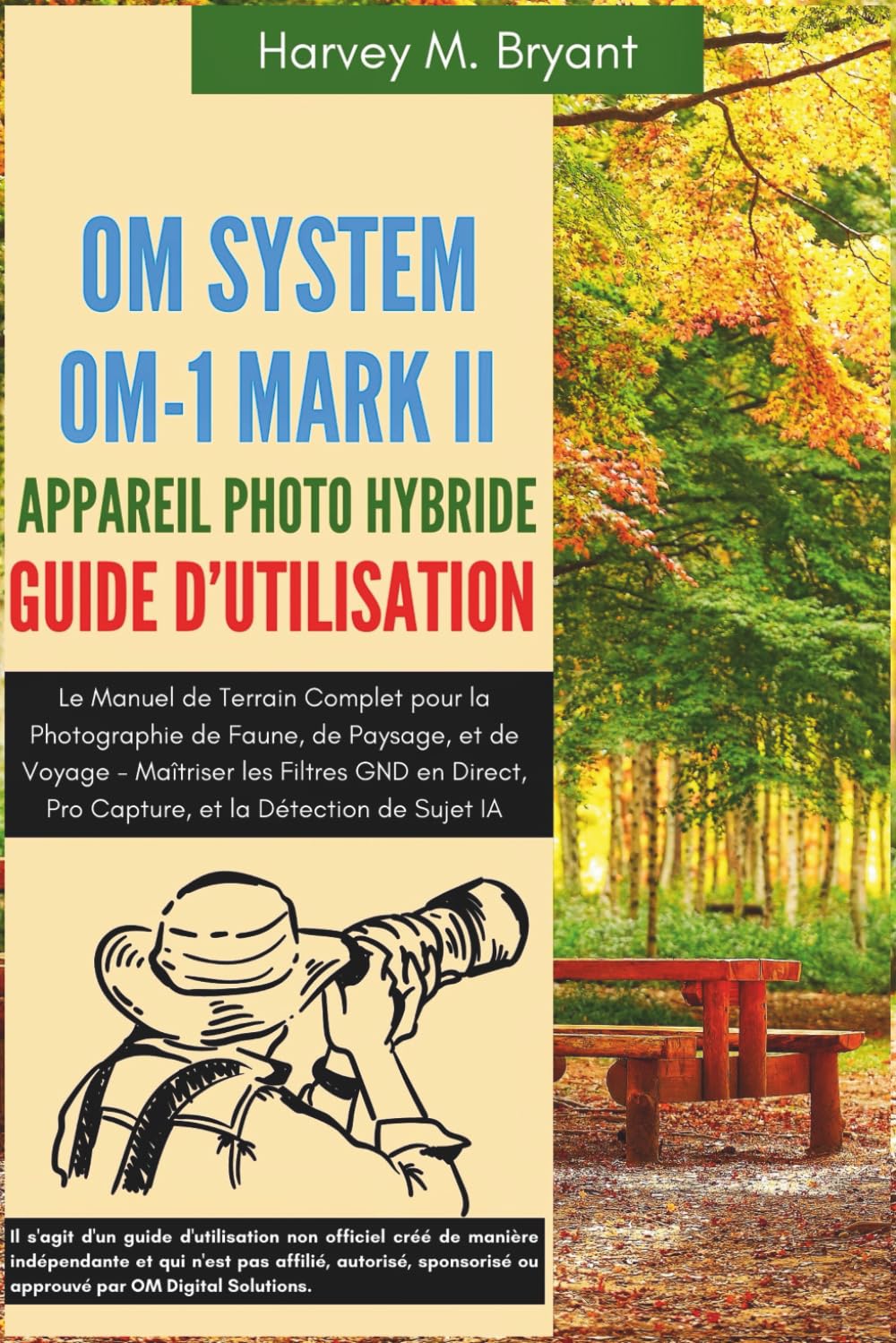 OM System OM-1 Mark II Appareil Photo Hybride Guide d'Utilisation: Le Manuel de Terrain Complet pour la Photographie de Faune, de Paysage, et de ... Pro Capture, et la Détection de Sujet IA