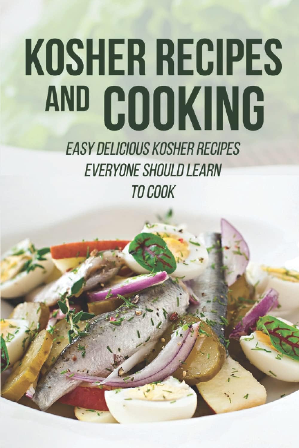 Kosher Recipes And Cooking: Easy Delicious Kosher Recipes Everyone Should Learn To Cook: Kosher Chicken Recipes
