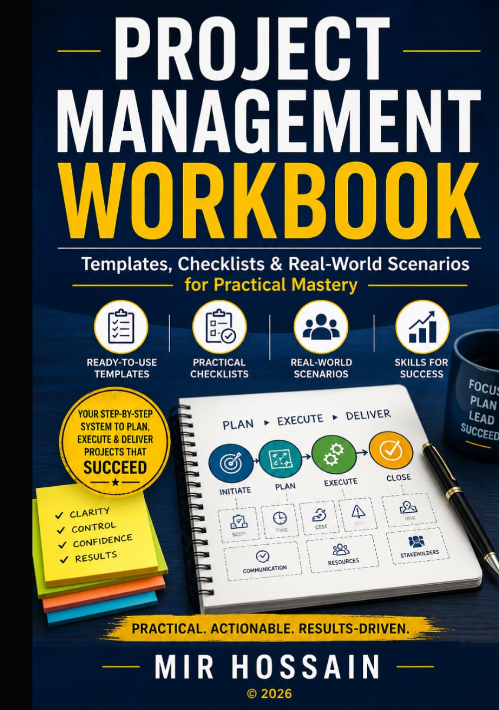 PROJECT MANAGEMENT WORKBOOK: Templates, Checklists & Real-World Scenarios for Practical Mastery