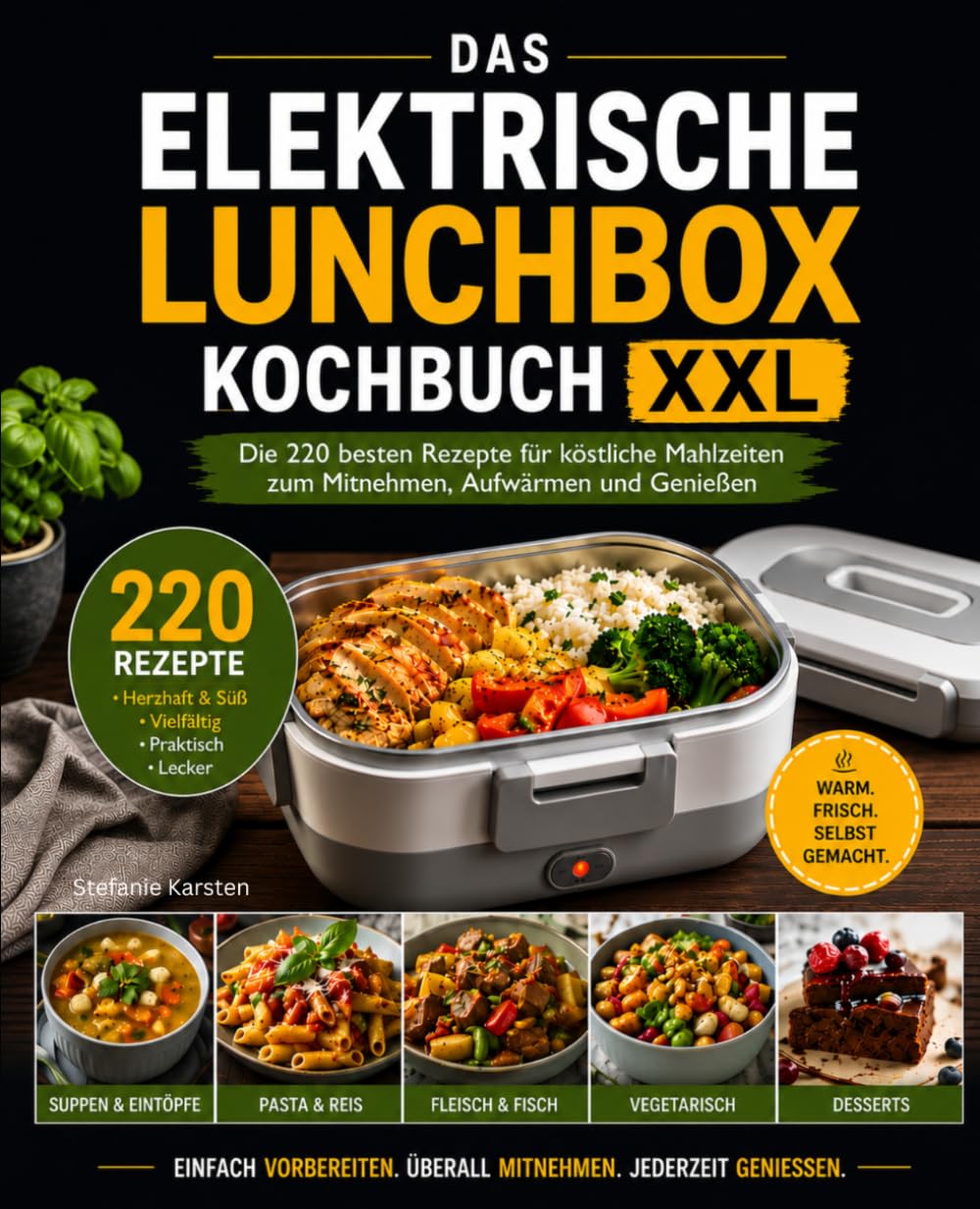Das elektrische Lunchbox Kochbuch XXL: Die 220 besten Rezepte für köstliche Mahlzeiten zum Mitnehmen, Aufwärmen und Genießen