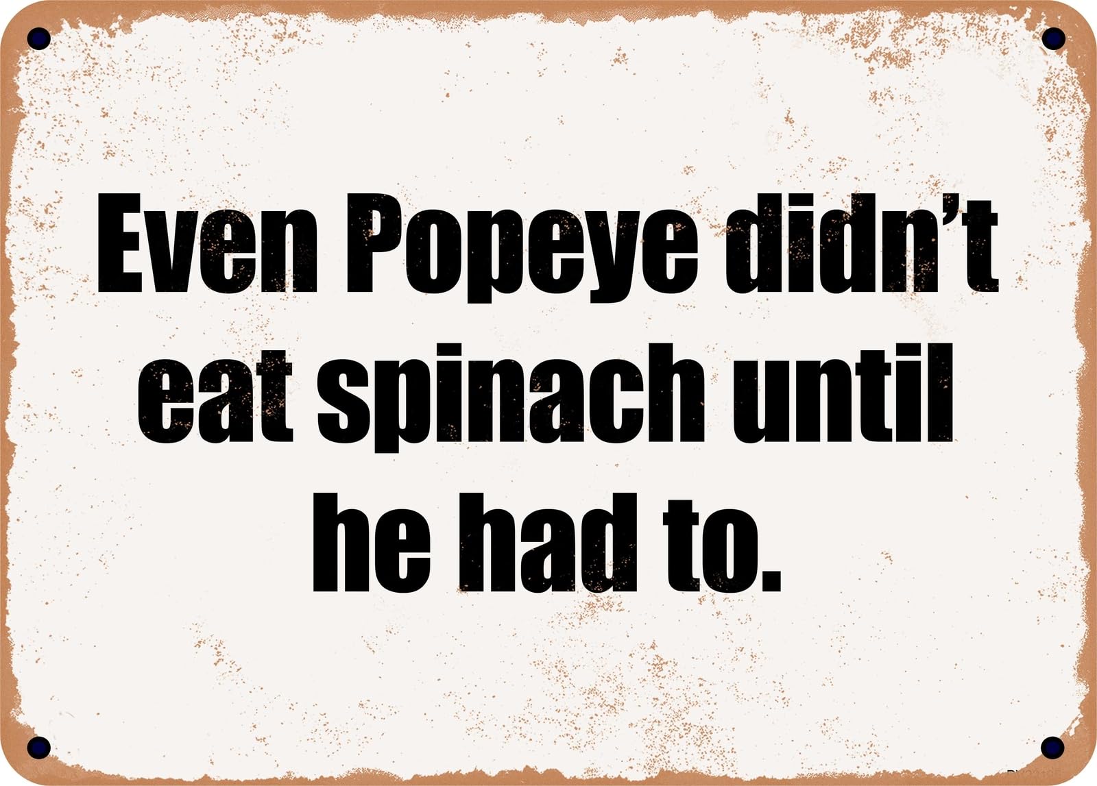 Miaomansenstore Metal Sign - Even Popeye Didn't Eat Spinach Until He Had To Home Decor