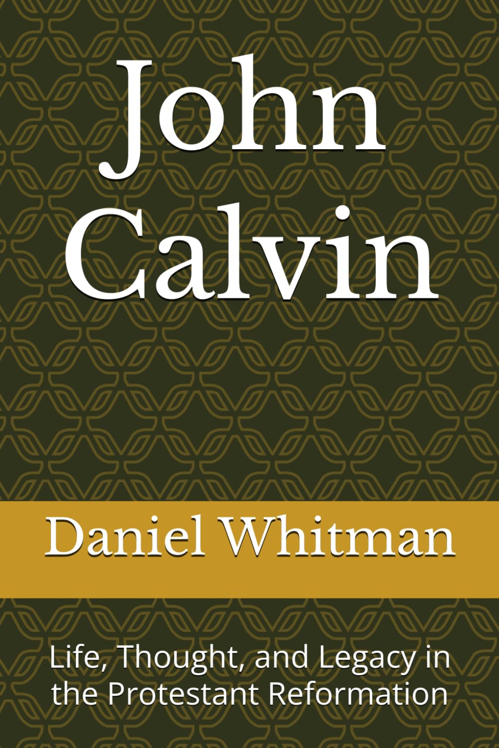 John Calvin: Life, Thought, and Legacy in the Protestant Reformation (The Historical Inquiry Series)
