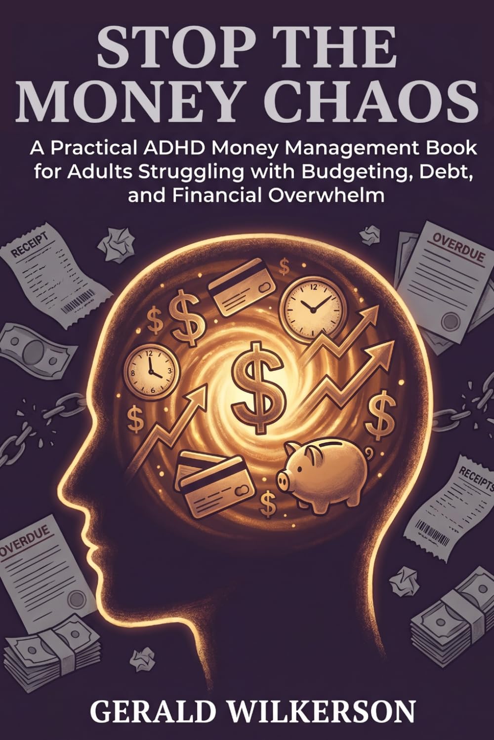 STOP THE MONEY CHAOS: A Practical ADHD Money Management Book for Adults Struggling with Budgeting, Debt, and Financial Overwhelm