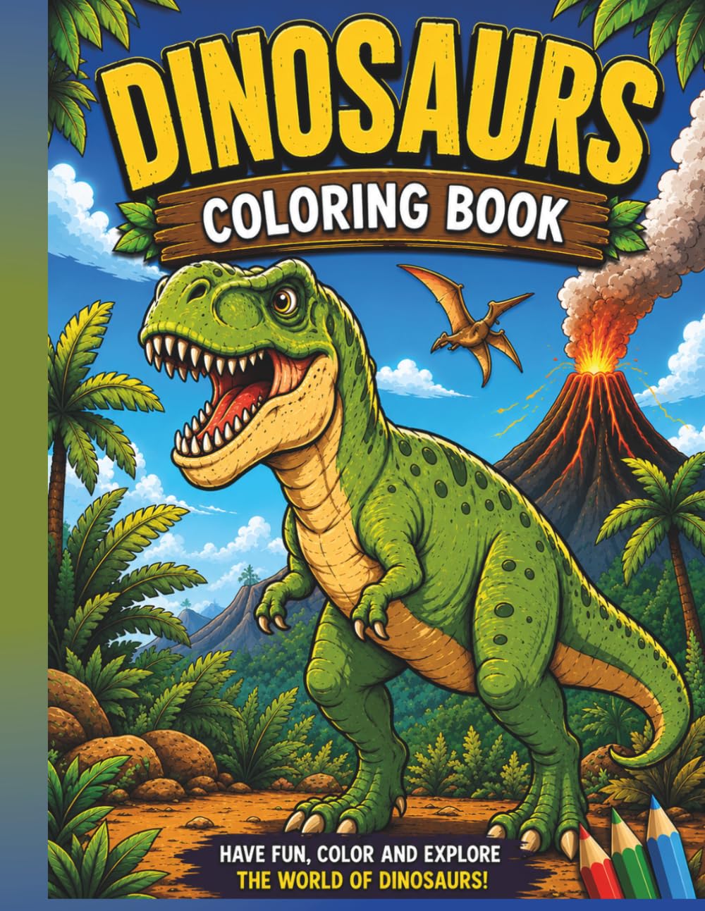 Dinosaurs Coloring Book: Fun Dinosaur Coloring Pages for Kids Ages 4–10 | T-Rex, Triceratops, Stegosaurus, Volcanoes, Mazes, Search & Find, and More!