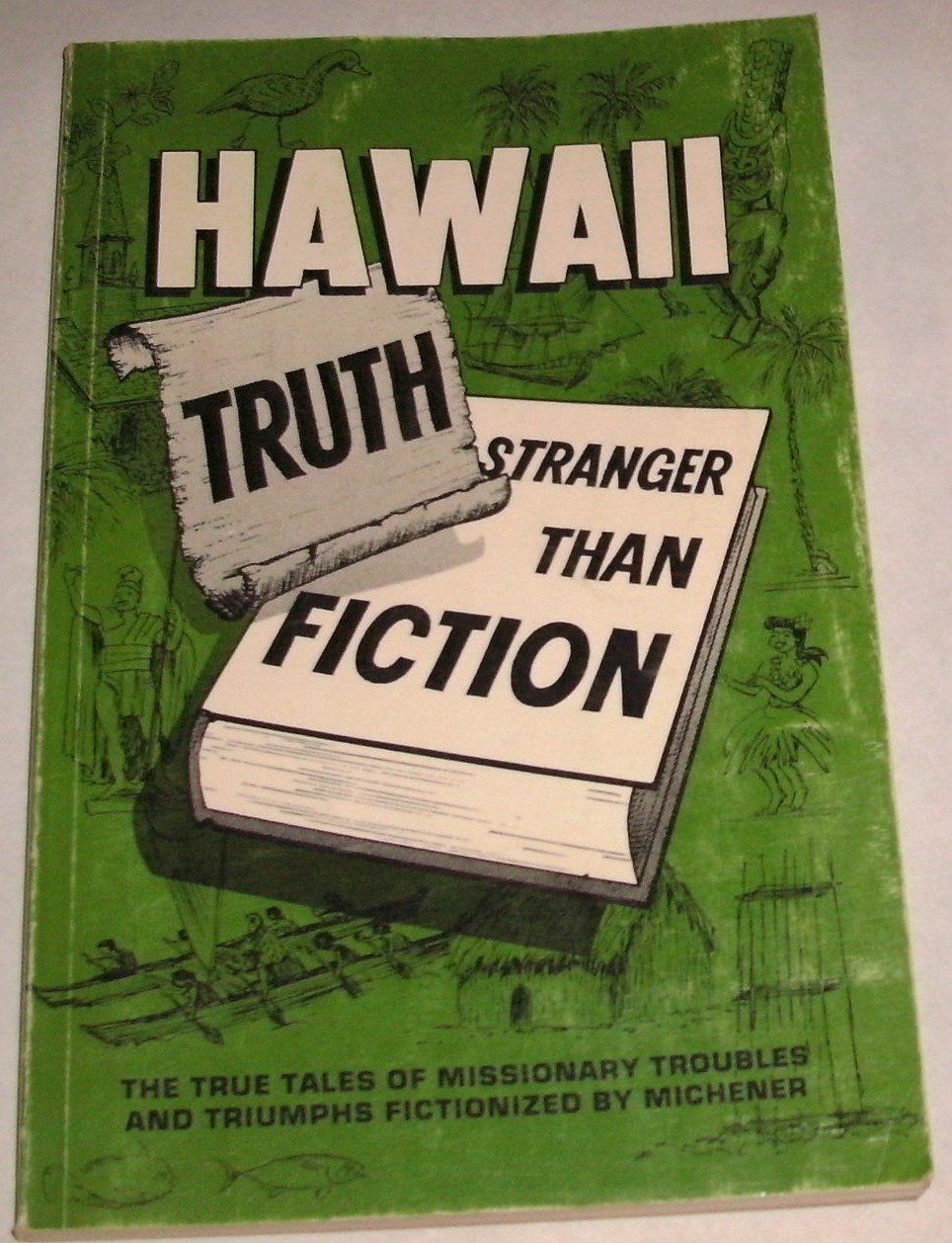 HAWAII--TRUTH STRANGER THAN FICTION: The True Tales of Missionary Troubles and Triumphs Fictionalized by Michener      Paperback – January 1, 1985