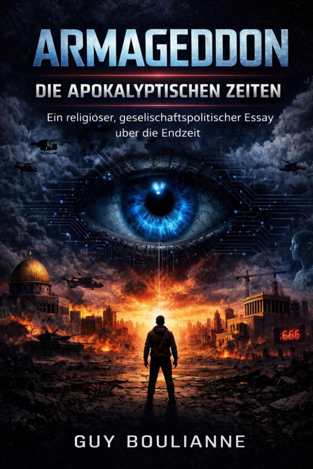 Armageddon: Die apokalyptischen Zeiten: Ein religiöser, gesellschaftspolitischer Essay über die Endzeit