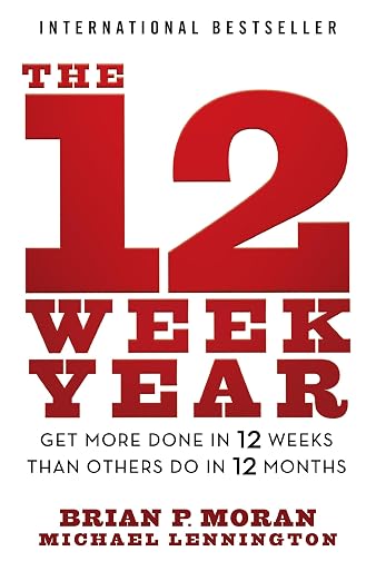 עטיפת הספר The 12 Week Year: Get More Done in 12 Weeks than Others Do in 12 Months מאת Brian P. Moran and Michael Lennington