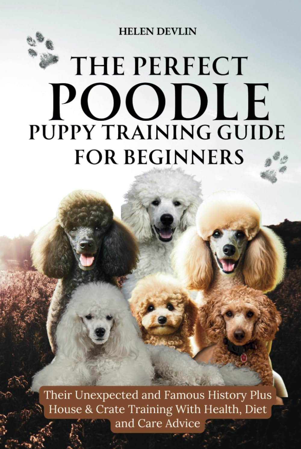 The Perfect Poodle Puppy Training Guide for Beginners from house, crate and separation anxiety to health and care and everything in between (Bark to ... art of puppy training and all things dogs)