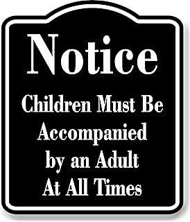 Notice Children Must Be Accompanied by an Adult BLACK Aluminum Composite Sign, 8.5