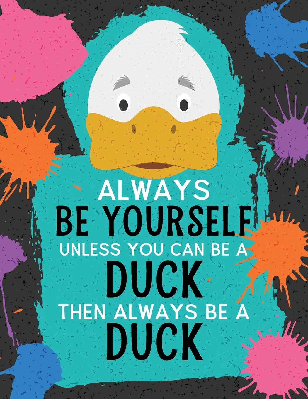 Always Be Yourself Unless You Can Be a Duck Then Always Be a Duck: Blank Wide Ruled Composition Book - Duck (Funky Art Novelty Notebooks for Kids)