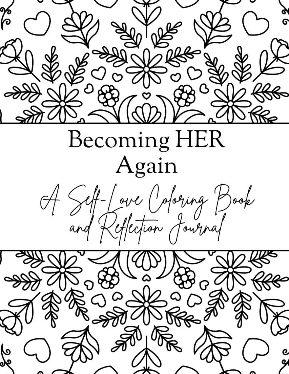 Becoming HER Again: A Self-Love Coloring Book and Reflection Journal