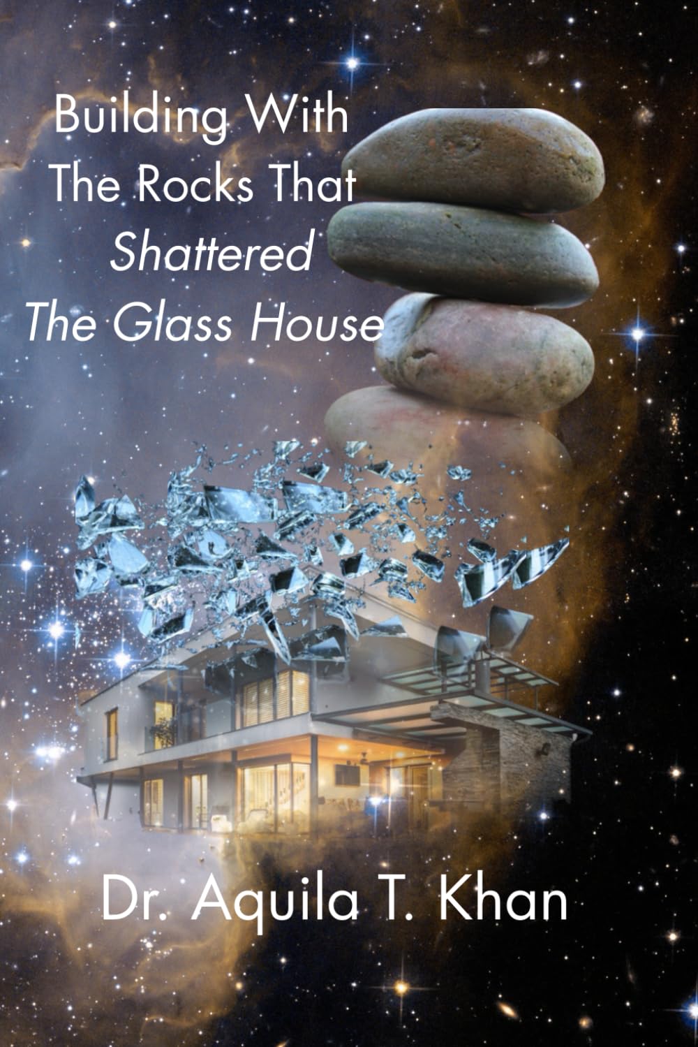 Building with the Rocks that Shattered the Glass House: From Trauma and Illusion to Healing, Truth, and Wholeness