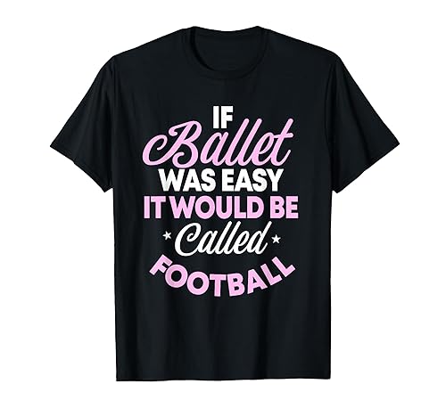 If Ballet Was Easy It Would Be Called Football Ballerina
