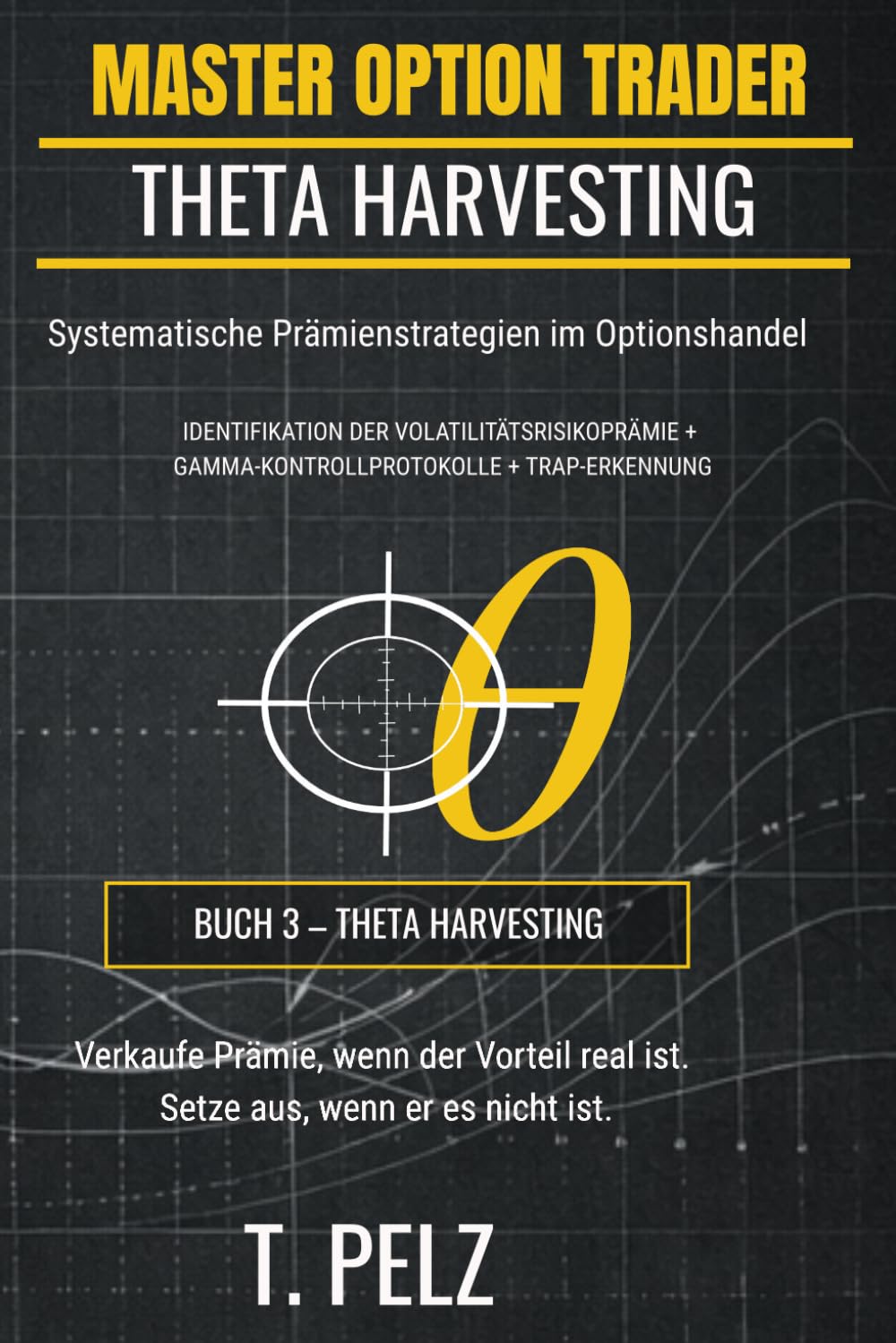 THETA HARVESTING (MASTER OPTION TRADER-Serie): Systematische Prämienstrategien im Optionshandel