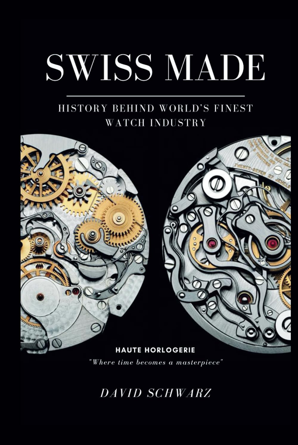 Swiss Made: History Behind World's Finest Watch Industry Complete Edition      Hardcover – October 12, 2024