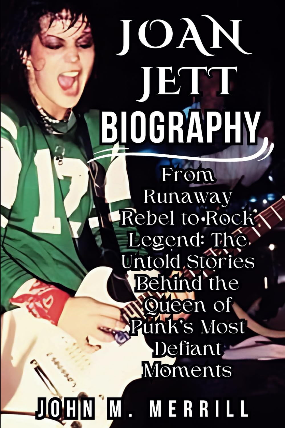 JOAN JETT BIOGRAPHY: From Runaway Rebel to Rock Legend: The Untold Stories Behind the Queen of Punk’s Most Defiant Moments