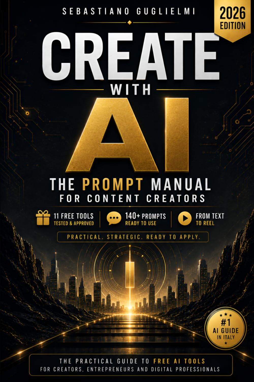 CREATE WITH AI: The Prompt Manual for Content Creators: 140+ Ready-to-Use Prompts, Free AI Tools and Practical Workflows