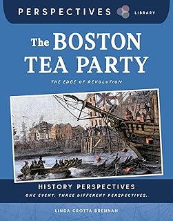 The Boston Tea Party: The Edge of Revolution (Perspectives Library: History Perspectives)