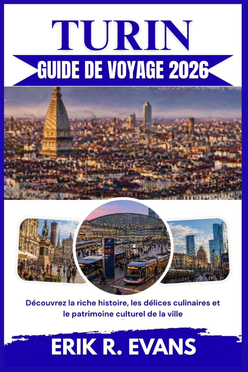 TURIN GUIDE DE VOYAGE 2026: Découvrez la riche histoire, les délices culinaires et le patrimoine culturel de la ville