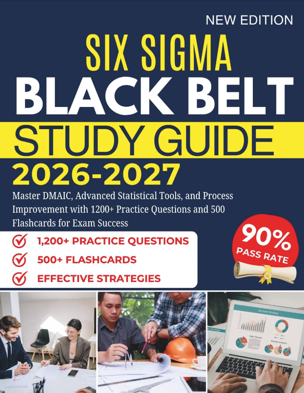 SIX SIGMA BLACK BELT STUDY GUIDE 2026-2027: Master DMAIC, Advanced Statistical Tools, and Process Improvement with 1200+ Practice Questions and 500 Flashcards for Exam Success