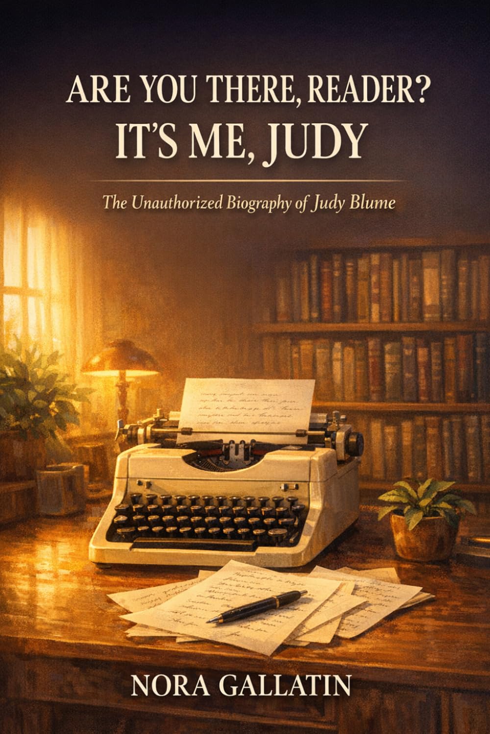 Are You There, Reader? It's Me, Judy: The Unauthorized Biography of Judy Blume