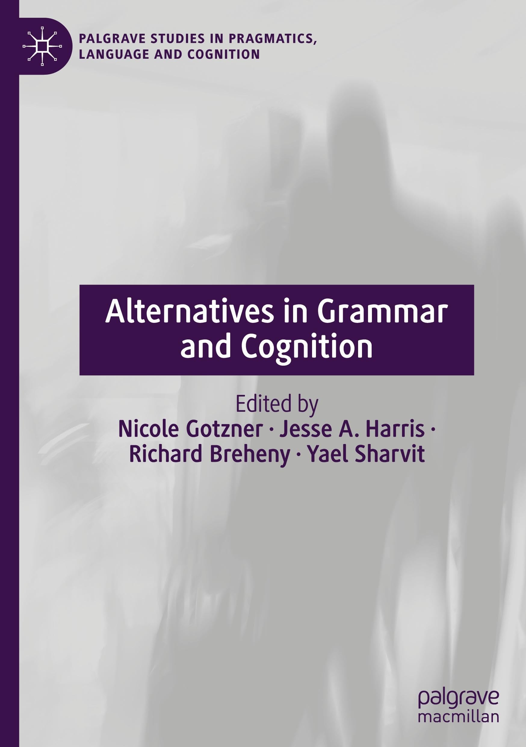 Alternatives in Grammar and Cognition: Theoretical and Empirical Perspectives (Palgrave Studies in Pragmatics, Language and Cognition)