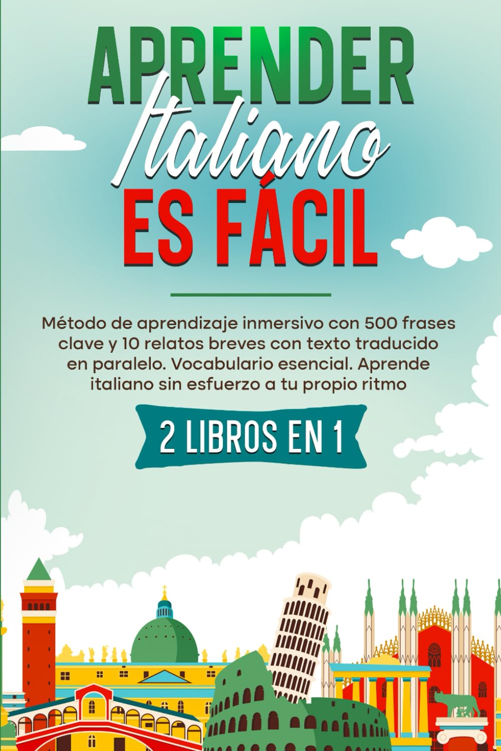 Aprender italiano es fácil: 2 libros en 1. Método de aprendizaje inmersivo con 500 frases clave y 10 relatos breves con texto traducido en paralelo. .