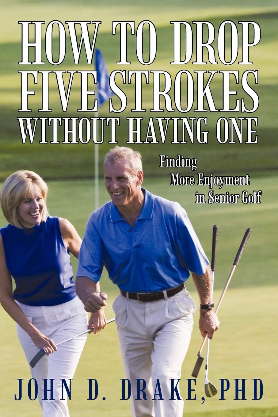 How to Drop Five Strokes without Having One: Finding More Enjoyment in Senior Golf