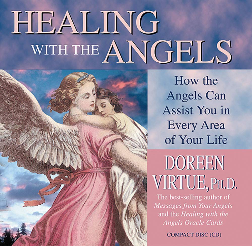 Healing with the Angels: How the Angels Can Assist You in Every Area of Your Life