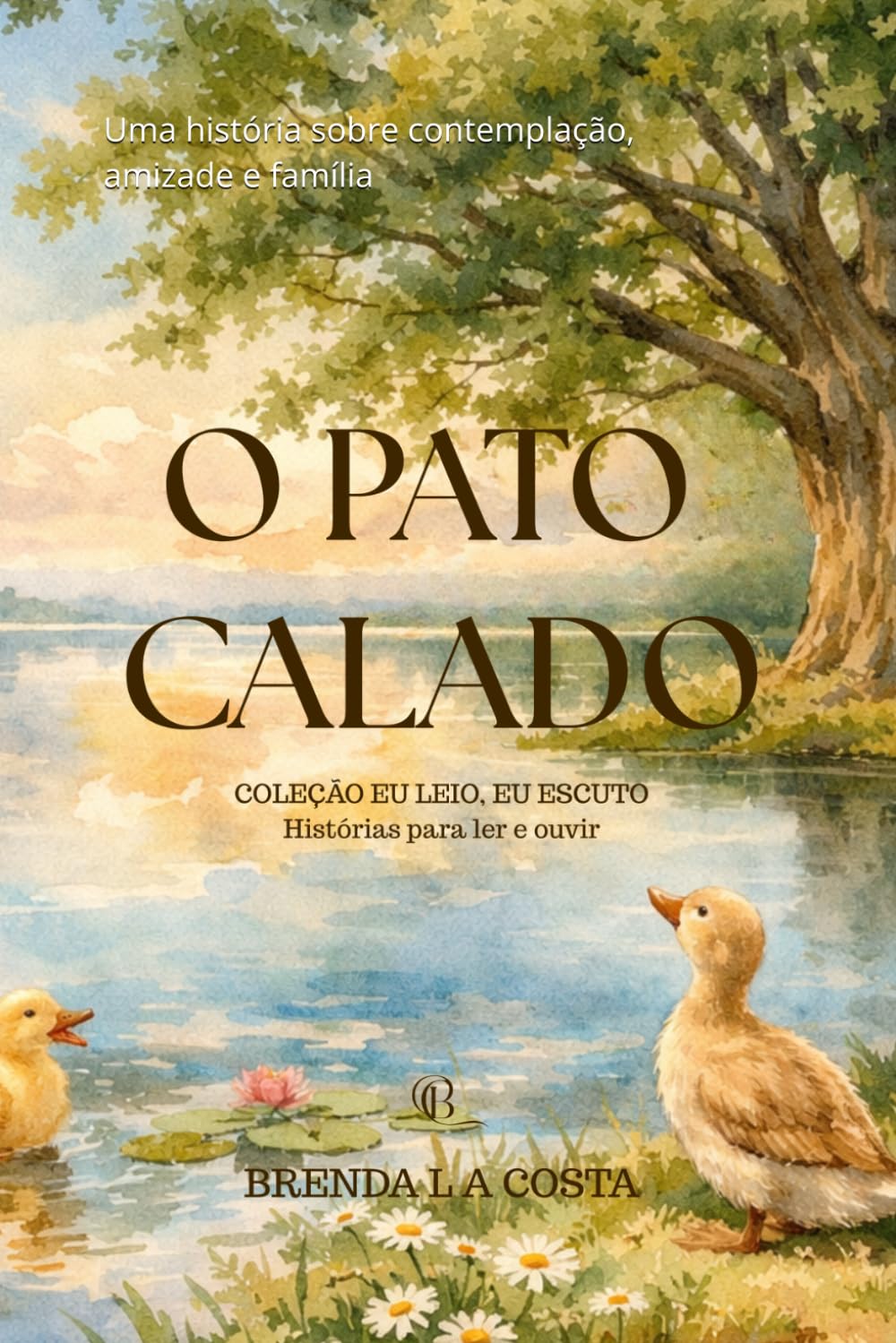 O Pato Calado: Uma história sobre contemplação, amizade e família (Coleção Eu Leio, Eu Escuto _ Histórias para ler e ouvir)