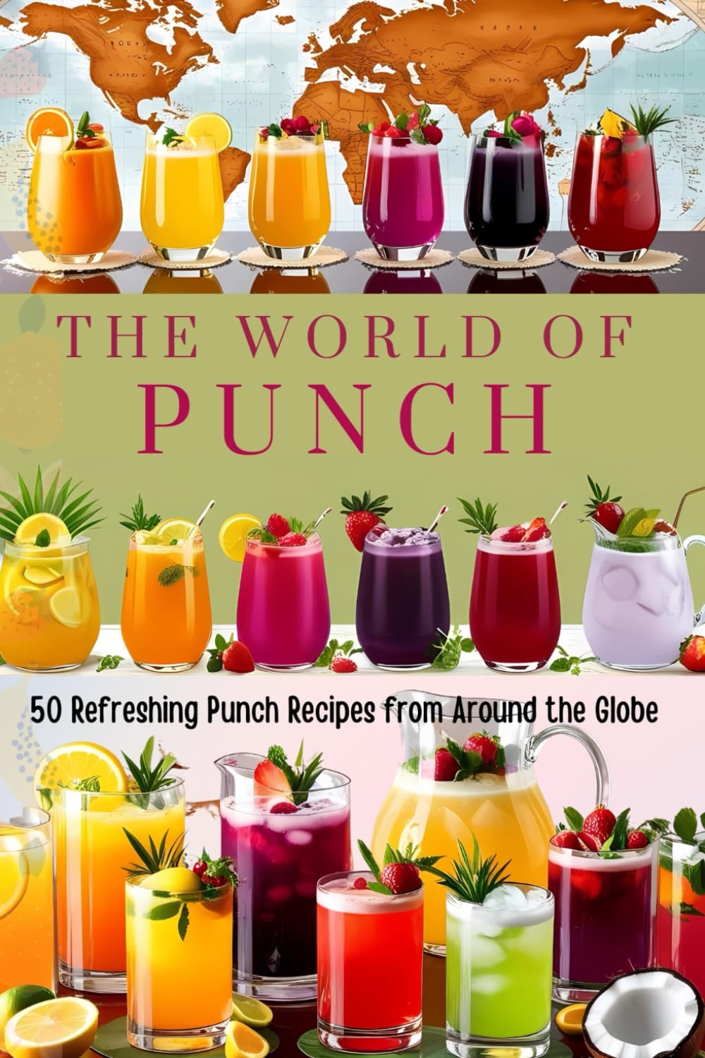 The World of Punch: : 50 Refreshing Punch Recipes from Around the Globe