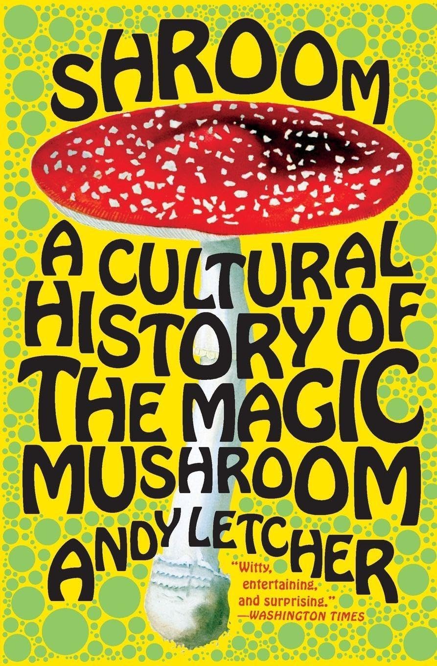 Shroom: A Cultural History of the Magic Mushroom โ A Lively, Definitive Study of Hallucinogenic Fungi, Myths, and Science