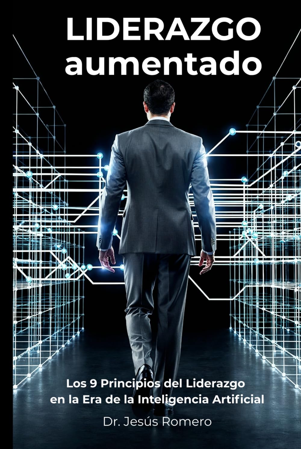 Liderazgo Aumentado: Los 9 Principios del Liderazgo en la Era de la Inteligencia Artificial