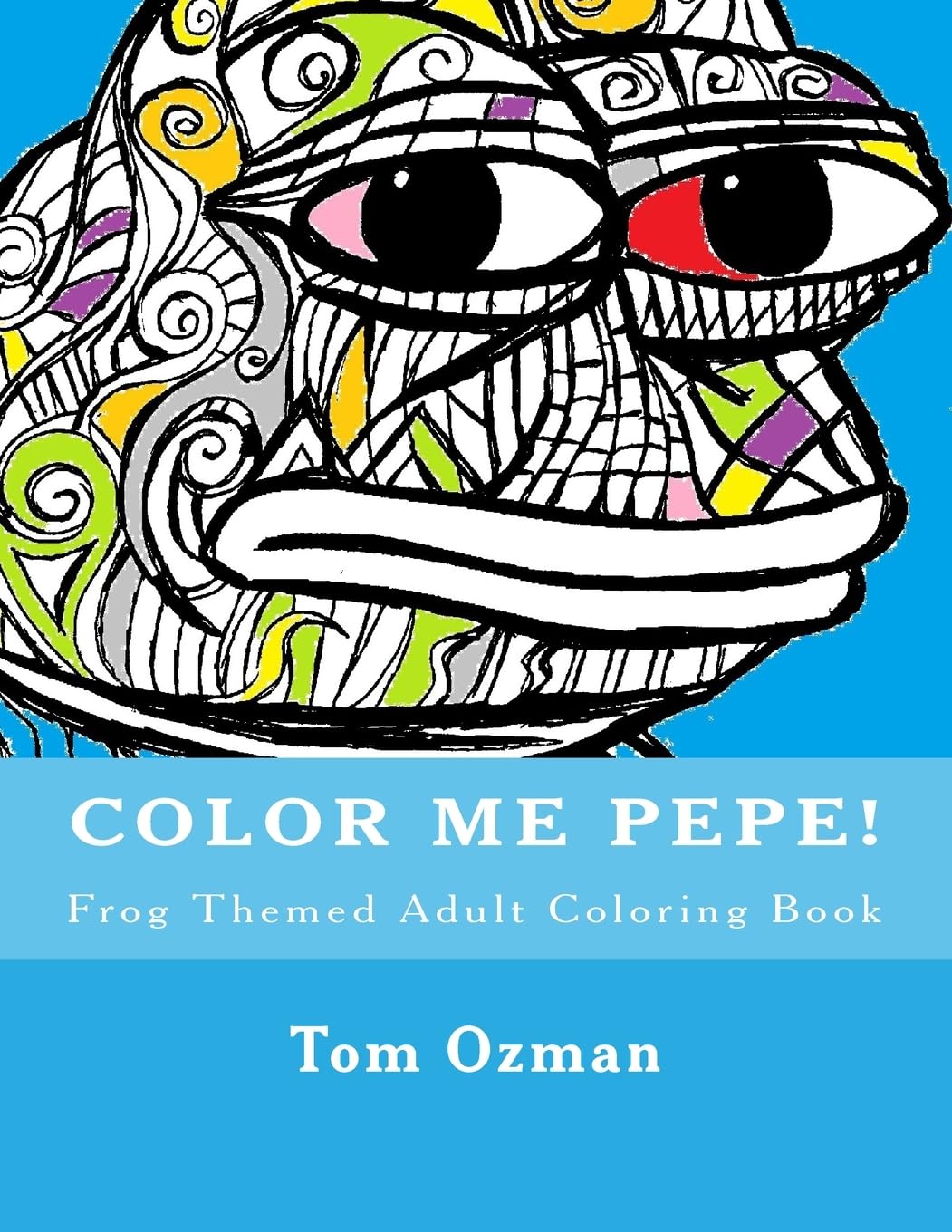 Color Me Pepe: Frog Themed Adult Coloring Book
