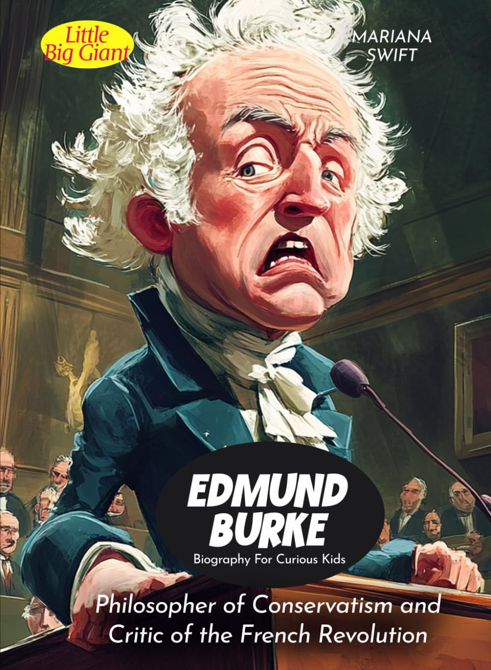 Edmund Burke Biography For Curious Kids: Philosopher of Conservatism and Critic of the French Revolution (Biography For Kids)