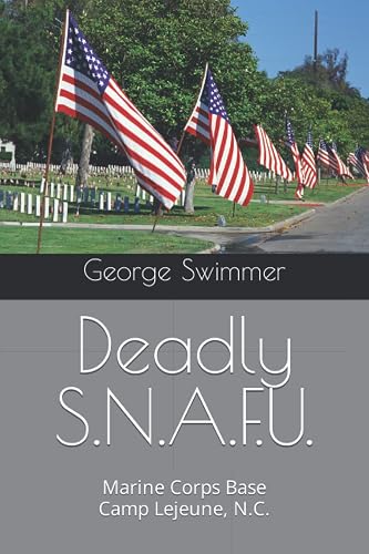 Deadly S.N.A.F.U.: Marine Corps Base Camp Lejeune, N.C.