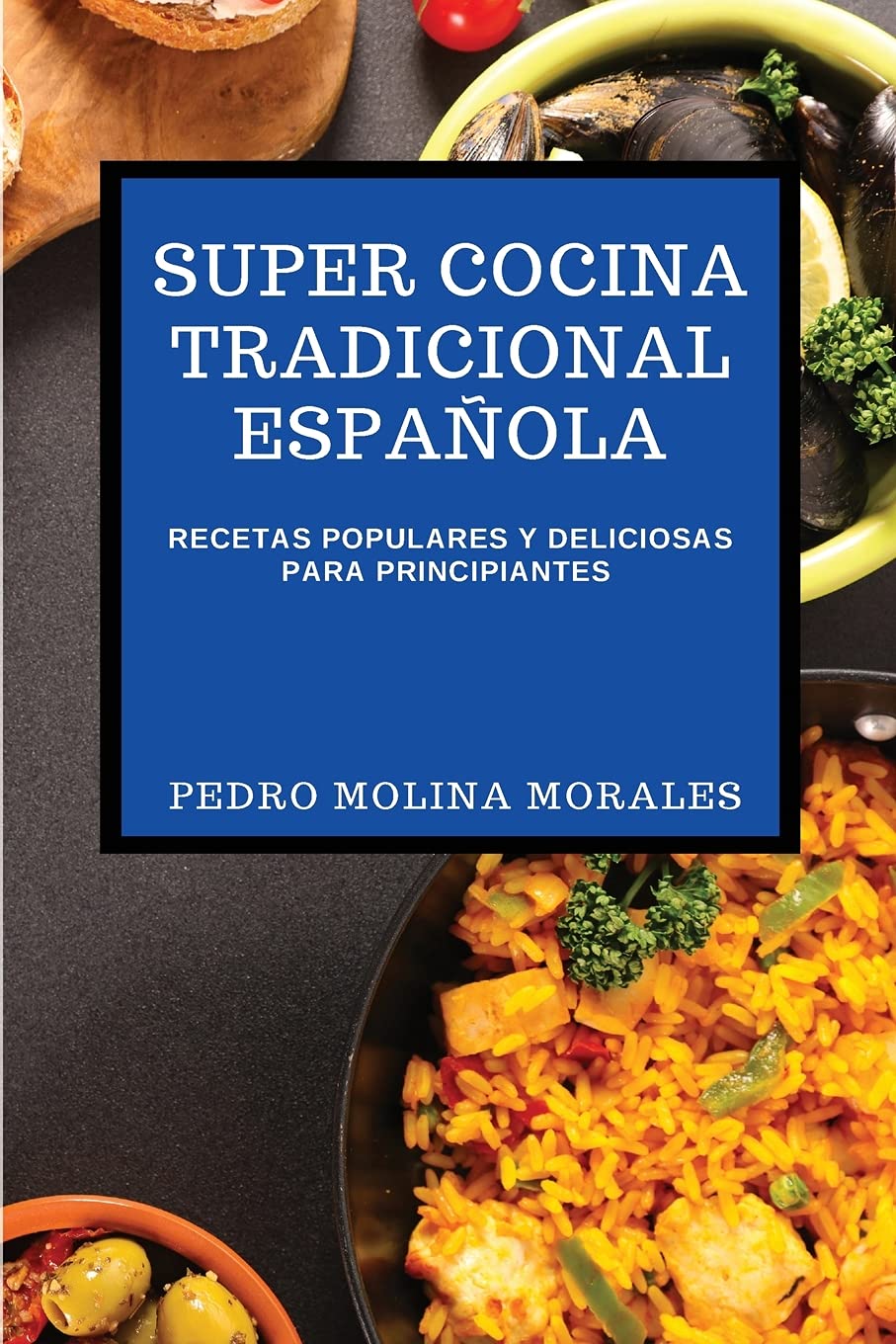 SUPER COCINA TRADICIONAL ESPAOLA: Recetas Populares Y Deliciosas Para Principiantes