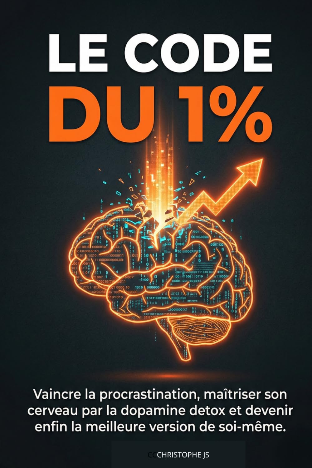 LE CODE DU 1%: Vaincre la procrastination, maîtriser son cerveau par la dopamine detox et devenir enfin la meilleure version de soi-même.