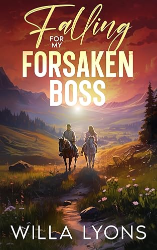 Falling For My Forsaken Boss: A Small Town Second Chance Romance (Willow Creek Series)