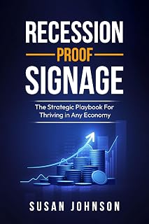 Recession-Proof Signage: The Strategic Playbook For Thriving In Any Economy