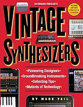 Vintage Synthesizers: Pioneering Designers, Groundbreaking Instruments, Collecting Tips, Mutants of Technology